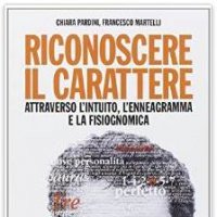 Riconoscere il carattere - Attraverso l'intuito, l'enneagramma e la fisiognomica