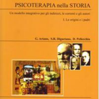 Psicoterapia nella Storia. Un Modello Integrativo per gli indirizzi, le correnti, gli autori. - Vol I Le origini e i padri