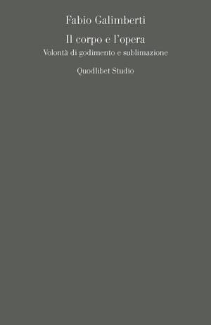 Il corpo e l'opera. Volontà di godimento e sublimazione.