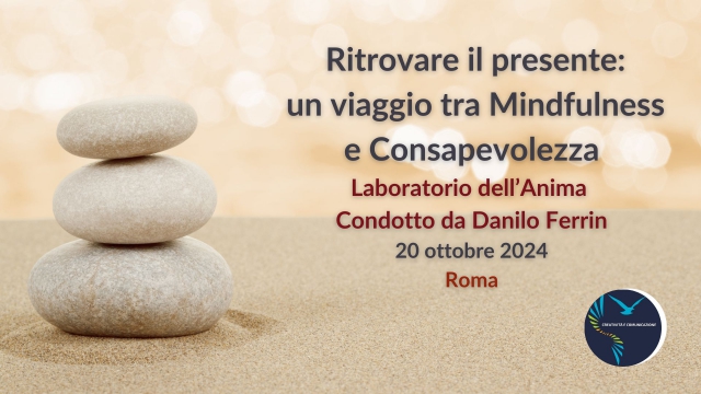 Ritrovare il presente: un viaggio tra Mindfulness e Consapevolezza