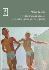 L'inconscio in classe. Il piacere di capire e quel che lo guasta.